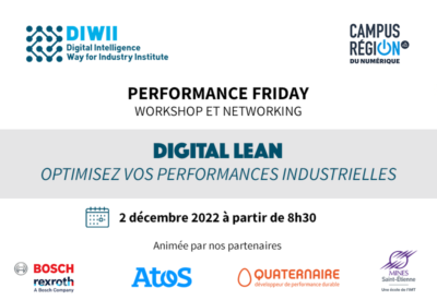 Performance Friday - Workshop et networking / Digital Lean : optimisez vos performances industrielles. Avec DIWII, Bosch Rexroth, Atos, Quaternaire et l'école des Mines de Saint-Etienne
