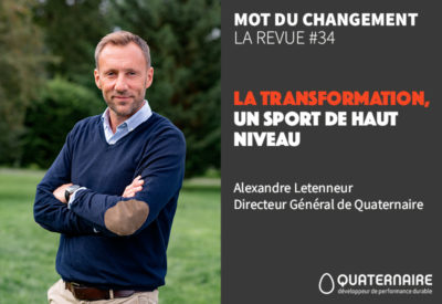 La Revue 34 - Mot u changement : La transformation, un sport de haut niveau, par Alexandre Letenneur, Directeur Général de Quaternaire