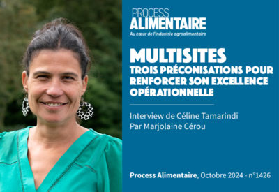 Multisites : Trois préconisations pour renforcer son excellence opérationnelle - Interview de Céline Tamarindi par Marjolaine Cérou dans Process Alimentaire, Octobre 2024 - n°1426